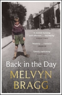 Melvyn Bragg - Back in the Day - Melvyn Bragg's deeply affecting, first ever memoir.