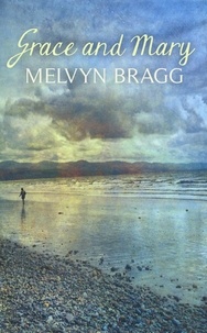 Melvyn Bragg - Grace and Mary.
