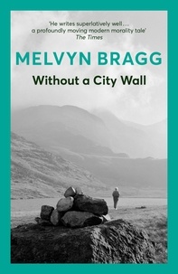 Melvyn Bragg - Without a City Wall.
