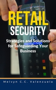  MELVYN C.C. VALENZUELA - Retail Security: Strategies and Solutions for Safeguarding Your Business.