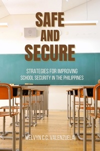  MELVYN C.C. VALENZUELA - Safe  and  Secure:  Strategies for Improving School Security in the Philippines.