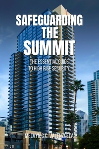  MELVYN C.C. VALENZUELA - Safeguarding the Summit: The Essential Guide to High Rise Security.