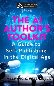  MELVYN C.C. VALENZUELA - The AI Author's Toolkit: A Guide to Self-Publishing in the Digital Age.