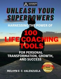 Téléchargement gratuit du livre de coût Unleash Your Superpowers: Harnessing the Power of 100 Life Coaching Tools for Personal Transformation, Growth, and Success 9798223209171 par MELVYN C.C. VALENZUELA
