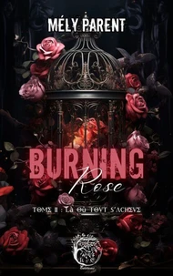 Burning Rose Tome 2 : Là où tout s'achève