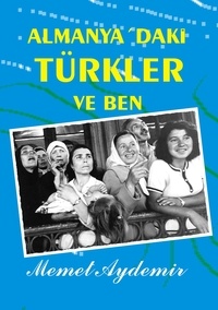 Memet Aydemir - Almanya`daki Türkler ve Ben - Türken in Deutschland.