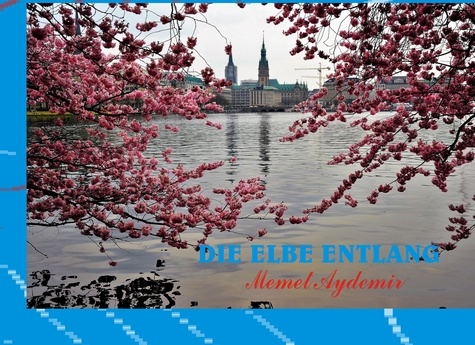 Die Elbe entlang. Eine Fotoreise von Hamburg bis nach Brunsbüttel
