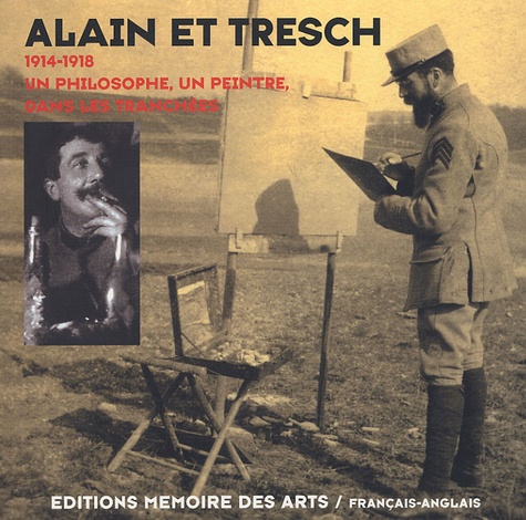  Mémoire des Arts - Alain et Tresch - Un philosophe, un peintre dans les tranchées 1914-1918, édition français-anglais.