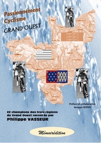  Memoiredition et Philippe Vasseur - Passionnément Cyclisme Grand Ouest - 22 champions du Grand Ouest racontés par Philippe VASSEUR.