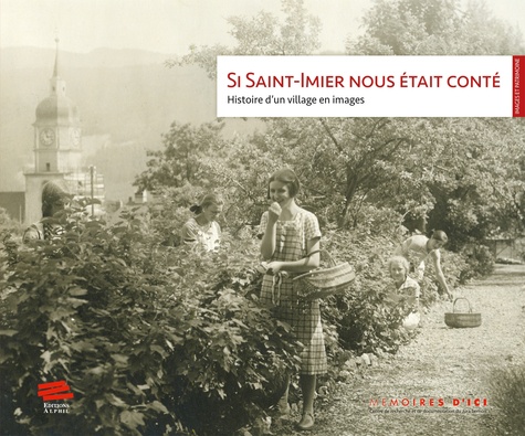  Mémoires d'ici - Si Saint-Imier nous était conté - Histoire d'un village en images.