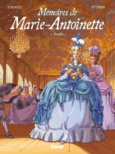 Mémoires de Marie-Antoinette - Tome 01. Versailles