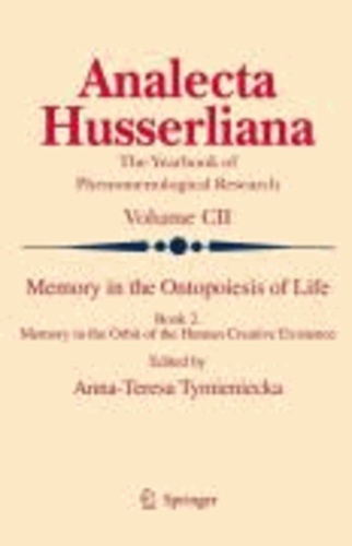 Anna-Teresa Tymieniecka - Memory in the Ontopoiesis of Life - Book Two. Memory in the Orbit of the Human Creative Existence.