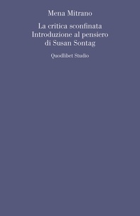 Mena Mitrano - La critica sconfinata. Introduzione al pensiero di Susan Sontag.