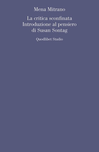 Mena Mitrano - La critica sconfinata. Introduzione al pensiero di Susan Sontag.