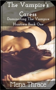  Mena Thrace - The Vampire's Caress - Dominating The Vampire Huntress, #1.