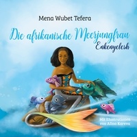 Mena Wubet Tefera et Alina Kareva - Die afrikanische Meerjungfrau - Enkenyelesh - Ein Kindermärchen.
