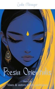 Poesia Orientalis suivi de Slam &amp; autres textes poétiques