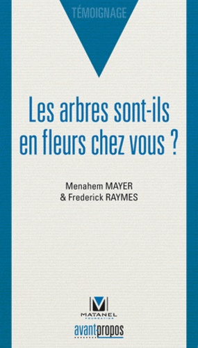 Menahem Mayer et Frederick Raymes - Les arbres sont-ils en fleurs chez vous ?.