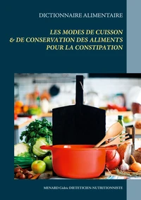 Dictionnaire des modes de cuisson de conservation des aliments pour le traitement diététique de la constipation