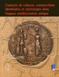 Contacts de cultures, constructions identitaires et stéréotypes dans l'espace méditerranéen antique
