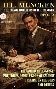 The Classic Collection of H. L. Mencken (12 Books). Illustrated