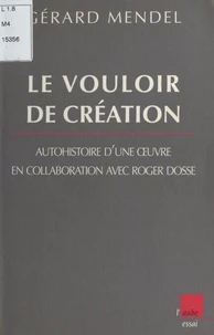 LE VOULOIR DE CREATION. Auto-histoire d'une oeuvre