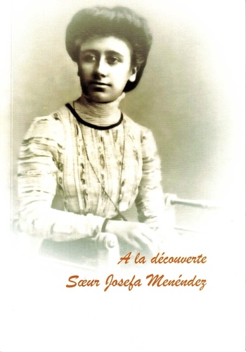 Menédez soeur Josefa - À la découverte de Soeur Josefa Menéndez.