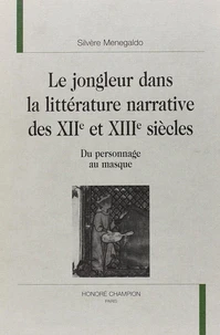 Le jongleur dans la littérature narrative des XIIème et XIIIème siècles : du personnage au masque