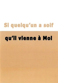 Si quelqu'un a soif qu'il vienne à moi