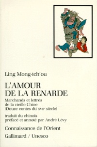 Mengchu Ling - L'Amour de la renarde - Marchands et lettrés de la vieille Chine (Douze contes du XVIIe siècle).