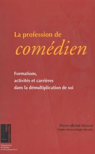 La Profession De Comedien. Formations, Activites Et Carrieres Dans La Demultiplication De Soi