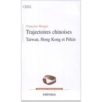 Trajectoires Chinoises. Taiwan, Hong-Kong Et Pekin