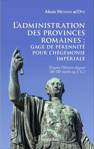 L'administration des provinces romaines : gage de pérennité pour l'hégémonie impériale