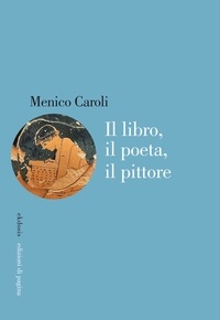 Menico Caroli - Il libro, il poeta, il pittore.