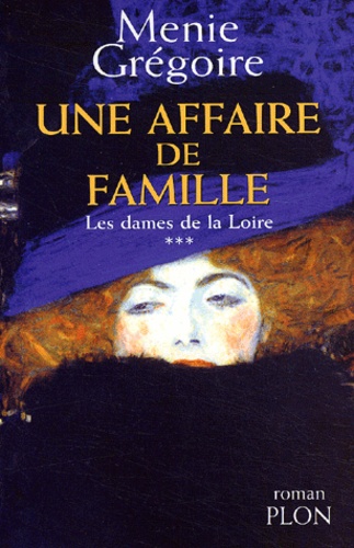 Menie Grégoire - Les dames de la Loire Tome 3 : Une affaire de famille.