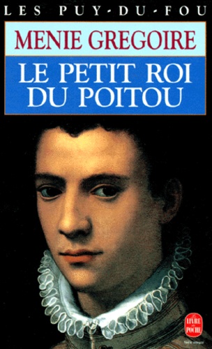 Menie Grégoire - Les Puy-du-Fou Tome 2 : Le petit roi du Poitou.