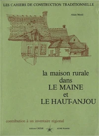 La maison rurale dans le Maine et le Haut Anjou