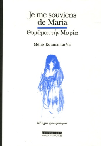 Menis Koumantareas - Je me souviens de Maria - Edition bilingue français-grec.