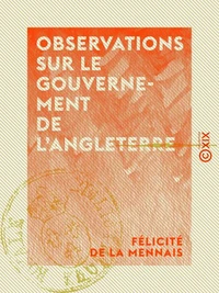 Observations sur le gouvernement de l'Angleterre - Dit gouvernement représentatif ou constitutionnel