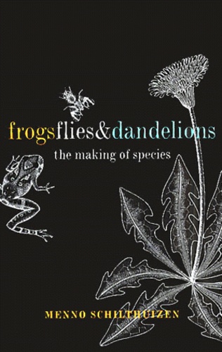 Menno Schilthuizen - Frogs, Flies, And Dandelions. The Making Of Species.