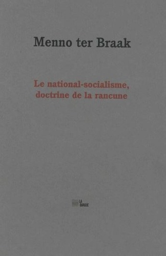 Menno ter Braak - Le national-socialisme, doctrine de la rancune - Suivi de "Discours sur la liberté".