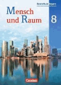 Mensch und Raum 8. Jahrgangsstufe. Schülerbuch. Geographie Realschule Bayern.