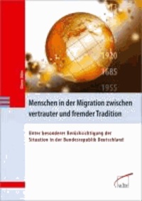 Menschen in der Migration zwischen vertrauter und fremder Tradition - Unter besonderer Berücksichtigung der Situation in der Bundesrepublik Deutschland.