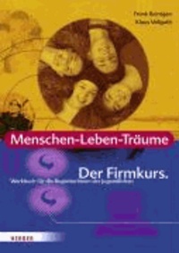 Menschen-Leben-Träume. Werkbuch für die BegleiterInnen der Jugendlichen - Der Firmkurs.