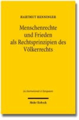 Menschenrechte und Frieden als Rechtsprinzipien des Völkerrechts - Das Handeln der Vereinten Nationen in der Konfliktnachsorge aus der Perspektive einer völkerrechtlichen Prinzipienlehre.