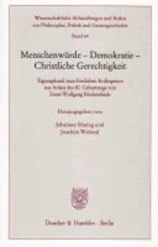 Menschenwürde - Demokratie - Christliche Gerechtigkeit - Tagungsband zum Festlichen Kolloquium aus Anlass des 80. Geburtstags von Ernst-Wolfgang Böckenförde.