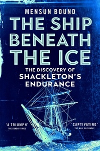 Mensun Bound - The Ship Beneath the Ice - Sunday Times Bestseller - The Gripping Story of Finding Shackleton's Endurance.