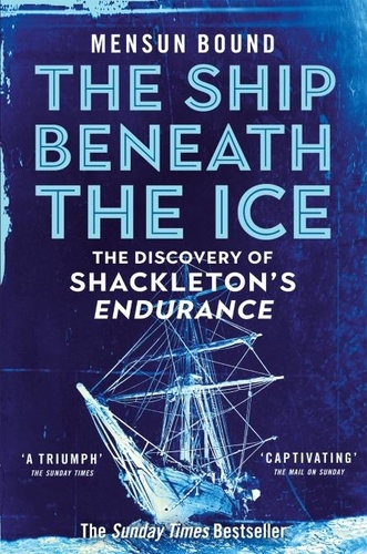 Mensun Bound - The Ship Beneath the Ice - Sunday Times Bestseller - The Gripping Story of Finding Shackleton's Endurance.