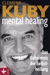 Mental Healing - Das Geheimnis der Selbstheilung.
