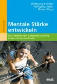 Mentale Stärke entwickeln - Das Heidelberger Kompetenztraining in der schulischen Praxis.